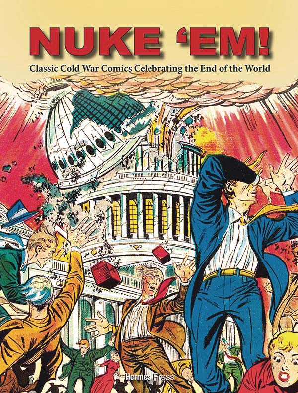 Nuke 'Em!: Classic Cold War Comics Celebrating The End Of The World
