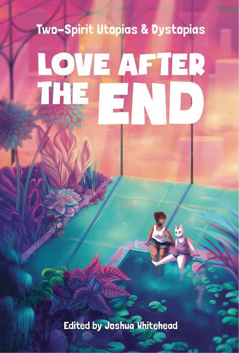 Love After The End: Two-Spirit Utopias & Dystopias